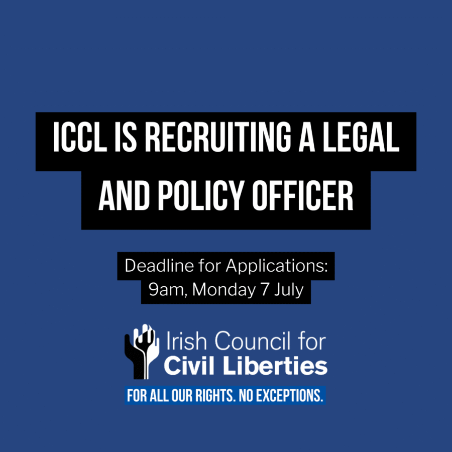 ICCL is recruiting a new Legal and Policy Officer. Deadline for applications: Monday, 7 July at 9am.